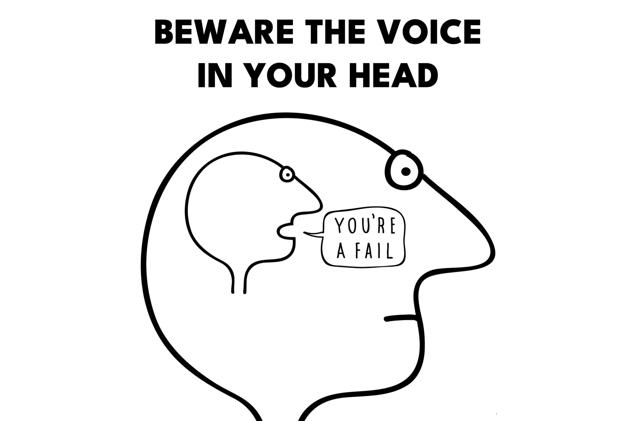 BEWARE THE VOICE IN YOUR HEAD