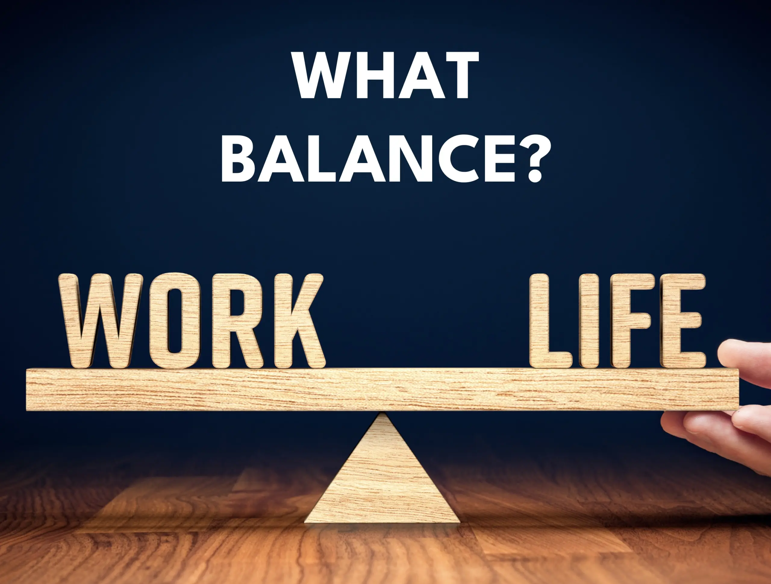 WORK-LIFE. WHAT BALANCE?