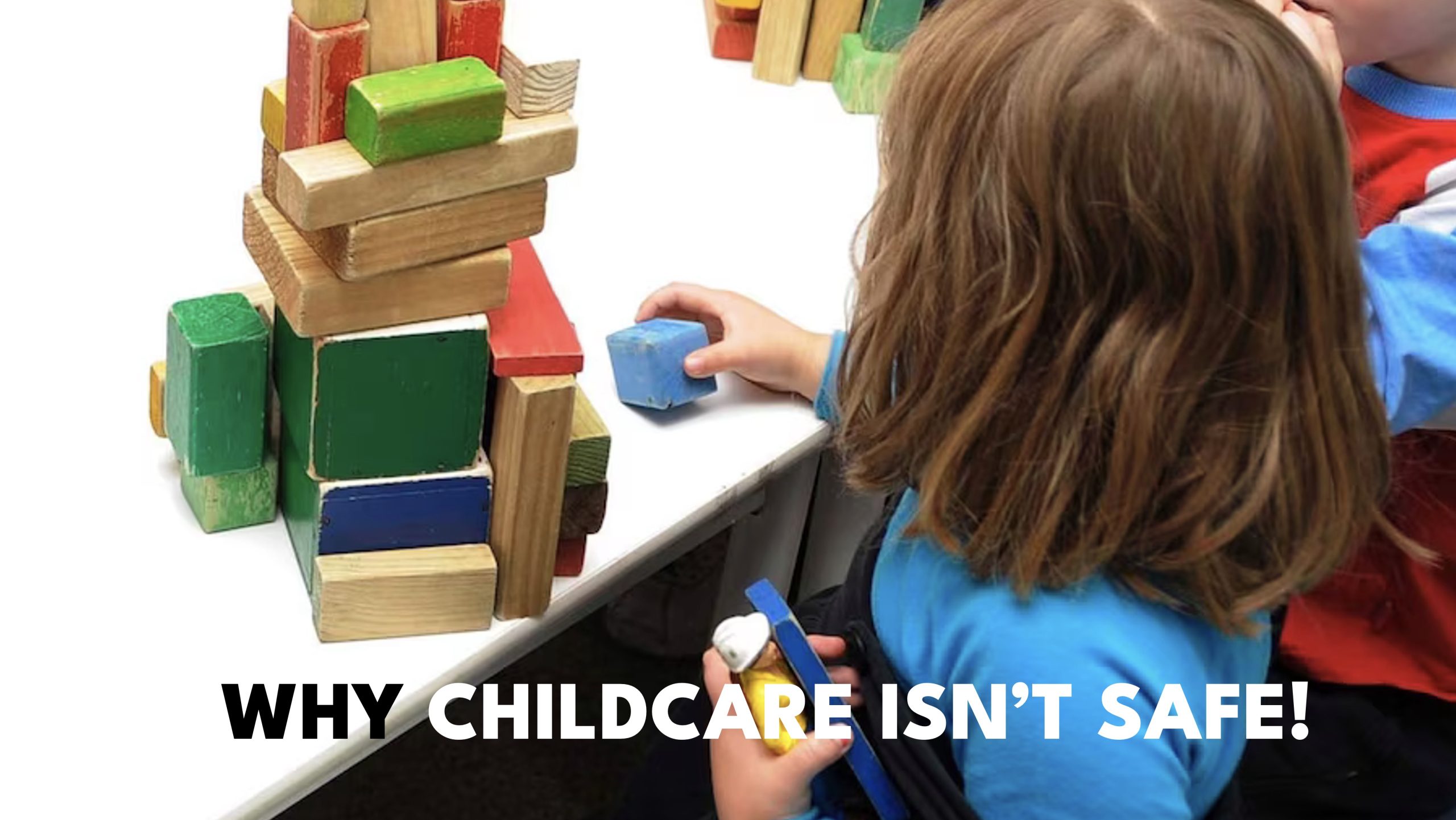 WHY CHILDCARE ISN'T SAFE