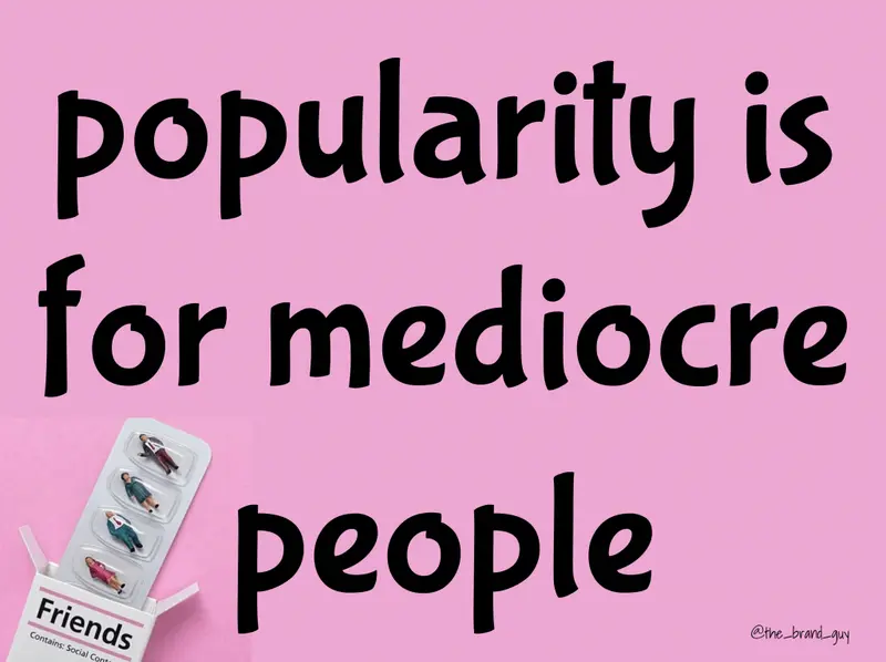 “Popularity is for mediocre people” on pink, beside a blister pack of tiny figures labelled “Friends”